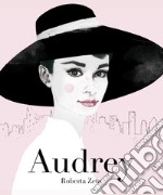 Audrey. Vita di Audrey Hepburn