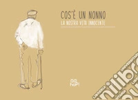 Cos'è un nonno. La nostra vita innocente libro