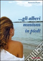 ... Gli alberi muoiono in piedi libro