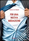 Per una nuova mediazione libro di Vaghi Paolo G.