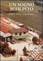 Un sogno scolpito. Pietro, l'uomo e l'imprenditore libro