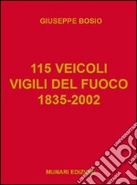 115 veicoli. Vigili del fuoco 1835-2002