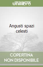 Angusti spazi celesti libro