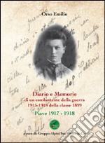 Diario e memorie di un combattente della guerra 1915-1918 della classe 1899. Piave 1917-1918 libro