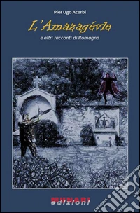 L'amazagèvle e altri racconti di Romagna