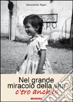 Nel grande miracolo della vita, c'ero anch'io libro