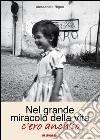 Nel grande miracolo della vita, c'ero anch'io libro