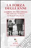 La forza degli anni. Lezioni di vecchiaia per giovani e famiglie libro di Comunità di Sant'Egidio (cur.)