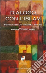 Dialogo con l'Islam. Sciiti e cattolici davanti al futuro libro