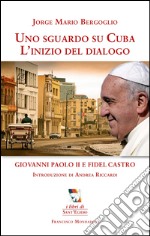 Uno sguardo su Cuba. L'inizio del dialogo. Giovanni Paolo II e Fidel Castro libro