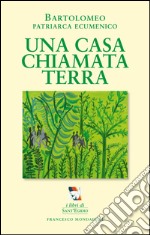 Una casa chiamata terra. Per una ecologia umana e sociale libro