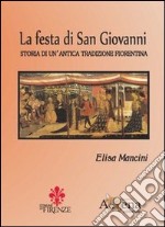 La festa di San Giovanni. Storia di un'antica tradizione fiorentina