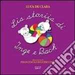 Lis storiis di Inge e Bach. Testo friulano libro