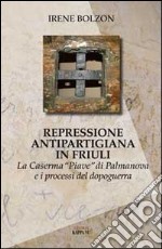 Repressione antipartigiana in Friuli. La caserma «Piave» di Palmanova e i processi del dopoguerra