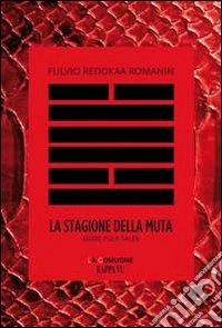 La stagione della muta. More pulp tales. Testo friulano e italiano libro