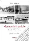 Metamorfosi etniche. I cambiamenti di popolazione a Trieste, Gorizia, Fiume e in Istria. 1914-1975 libro