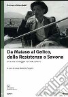 Da Maiaso al Golico, dalla resistenza a Savona. Una vita in viaggio nel '900 italiano libro