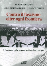 Contro il fascismo oltre ogni frontiera. I Fontanot nella guerra antifascista europea libro