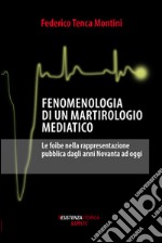 Fenomenologia di un martirologio mediatico. Le foibe nella rappresentazione pubblica dagli anni Novanta ad oggi libro