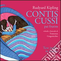 Contis Cussì-pai frutins. Siet contis dal libro Just so stories for Little Cildren. Testo friulano