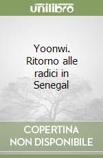 Yoonwi. Ritorno alle radici in Senegal libro