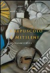 Crepuscolo a Mitilene. Opera drammatica teatrale libro