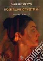 I poeti italiano ci twettano. Messaggi e ascolti libro