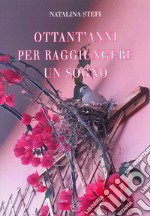 Ottant'anni per raggiungere un sogno