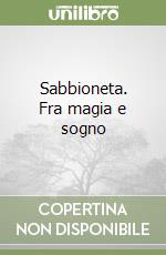 Sabbioneta. Fra magia e sogno libro
