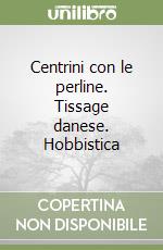 Centrini con le perline. Tissage danese. Hobbistica libro