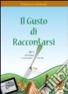 Il gusto di raccontarsi. 38+1 personaggi si raccontano a tavola libro di Schenetti Francesca