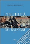 L'inutilità del rancore libro di Rigamonti Enrico