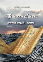 In mezzo al mare scuro come vino. Storia di una ragazza ateniese del V secolo a.C. libro