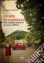 Storie di famiglia. Racconti scritti in macchina libro