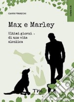 Max & Marley. Ultimi giorni di una vita alcolica libro