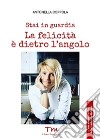 Stai in guardia. La felicità è dietro l'angolo libro