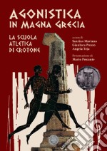 Agonistica in Magna Grecia. La Scuola atletica di Crotone. Ediz. per la scuola libro