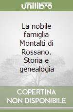 La nobile famiglia Montalti di Rossano. Storia e genealogia libro