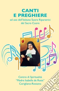 Canti e preghiere ad uso delle suore Riparatrici del Sacro Cuore libro