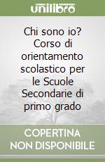 Chi sono io? Corso di orientamento scolastico per le Scuole Secondarie di primo grado