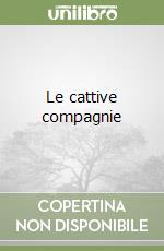 Le cattive compagnie