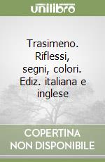 Trasimeno. Riflessi, segni, colori. Ediz. italiana e inglese libro