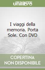 I viaggi della memoria. Porta Sole. Con DVD