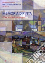 Memoria dipinta. Il fascino della montagna libro