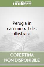 Perugia in cammino. Ediz. illustrata libro