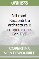 Jali road. Racconti tra architettura e cooperazione. Con DVD libro