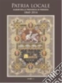 Patria locale: Storia della provincia di Perugia 1860-2014-Album della provincia di Perugia 1860-2014-Ultima seduta del consiglio provinciale di Perugia... 2014 libro