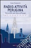 Radio-attività perugina. Storia delle radio libere di Perugia libro