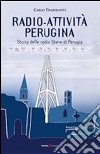 Radio-attività perugina. Storia delle radio libere di Perugia libro di Trabolotti Carlo