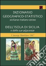 Dizionario geografico-statistico siciliano-italiano-latino dell'isola di sicilia e delle sue adjacenze. Vincenzo Mortillaro 1847